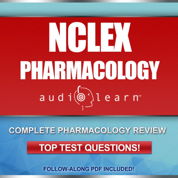 NCLEX Pharmacology AudioLearn: Complete review for the pharmacology portion of the National Council Licensure Examination (NCLEX)