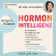 Hormon-Intelligenz - Ihr Kompass für Wege aus der Depression, Endometriose, Gewichtszunahme, PMS und Unfruchtbarkeit - mit dem erfolgreichen 6-Wochen-Programm (Autorisierte Lesefassung) (Abridged)