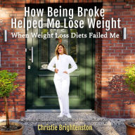 How Being Broke Helped Me Lose Weight: When Weight Loss Diets Failed Me