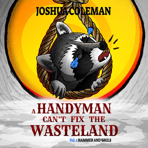 A Handyman Can't Fix The Wasteland Vol. 1: Hammer and Wails