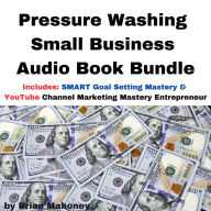 Pressure Washing Small Business Audio Book Bundle: Includes: SMART Goal Setting Mastery & YouTube Channel Marketing Mastery Entrepreneur