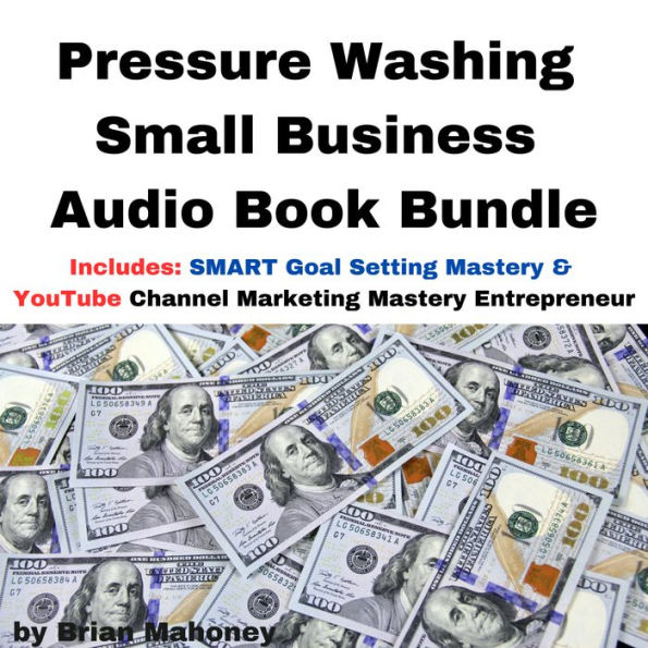 Pressure Washing Small Business Audio Book Bundle: Includes: SMART Goal Setting Mastery & YouTube Channel Marketing Mastery Entrepreneur