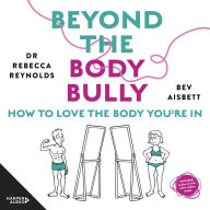 Beyond the Body Bully: Australia's bestselling anxiety and mental health author, Bev Aisbett, writing together with Rebecca Reynolds, returns with a new book on the inner Body Bully we all have in our heads. If we can improve the way we think about our bo