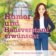 Humor und Hausverstand erwünscht: Unterhaltungsroman für Frauen