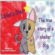 Violet's Star: The true story of a shelter dog