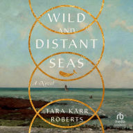 Wild and Distant Seas: A Novel