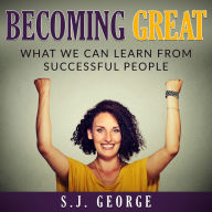 Becoming Great: What We Can Learn From Successful People