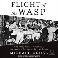 Flight of the WASP: The Rise, Fall, and Future of America's Original Ruling Class