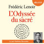 L'Odyssée du sacré: La grande histoire des croyances et des spiritualités des origines à nos jours