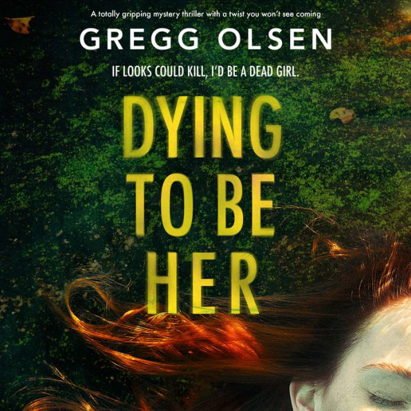 Dying to Be Her: A totally gripping mystery thriller with a twist you won't see coming