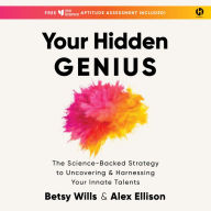 Your Hidden Genius: The Science-Backed Strategy to Uncovering and Harnessing Your Innate Talents
