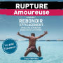 Rupture Amoureuse: Comment rebondir efficacement après une séparation quand on est un homme