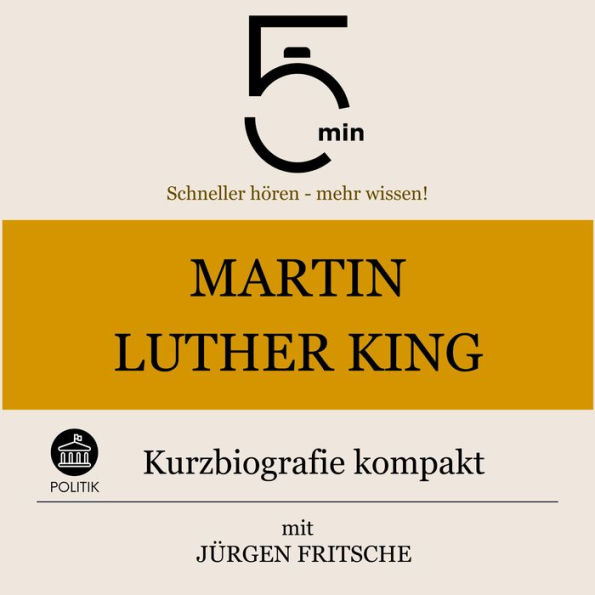 Martin Luther King: Kurzbiografie kompakt: 5 Minuten: Schneller hören - mehr wissen!