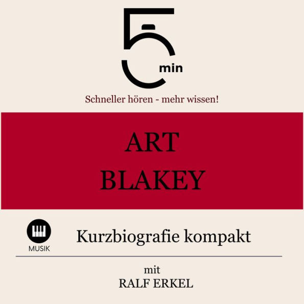 Art Blakey: Kurzbiografie kompakt: 5 Minuten: Schneller hören - mehr wissen!