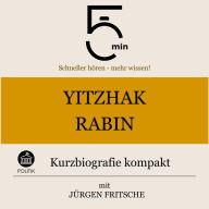 Yitzhak Rabin: Kurzbiografie kompakt: 5 Minuten: Schneller hören - mehr wissen!