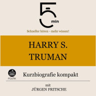 Harry S. Truman: Kurzbiografie kompakt: 5 Minuten: Schneller hören - mehr wissen!