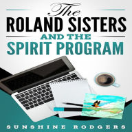 The Roland Sisters and the Spirit Program