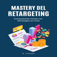 Mastery del Retargeting: Conquistando Ventas con Estrategias en Línea