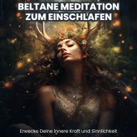 Beltane Meditation zum Einschlafen: Erwecke Deine innere Kraft und Sinnlichkeit