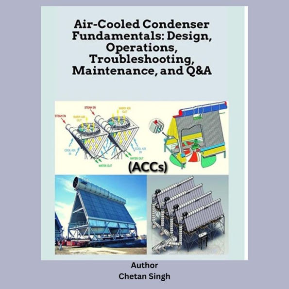 Air-Cooled Condenser Fundamentals: Design, Operations, Troubleshooting, Maintenance, and Q&A