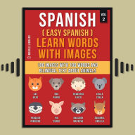 Spanish ( Easy Spanish ) Learn Words With Images (Vol 2): 100 Images with 100 Words and bilingual text about Animals