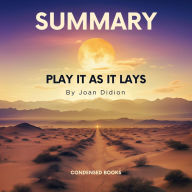 Summary of Play It As It Lays by Joan Didion: Play It As It Lays Book Complete Analysis & Study Guide Chapter by Chapter