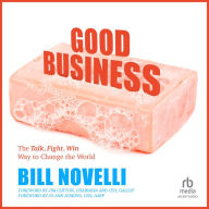 Good Business: The Talk, Fight, Win Way to Change the World