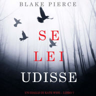 Se lei udisse (Un giallo di Kate Wise - Libro 7): Narrato digitalmente con voce sintetizzata