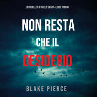 Non resta che il desiderio (Un thriller di Adele Sharp-Libro Tredici): Narrato digitalmente con voce sintetizzata