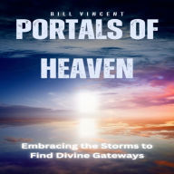 Portals of Heaven: Embracing the Storms to Find Divine Gateways