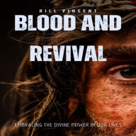 Blood and Revival: Embracing the Divine Power In Our Lives
