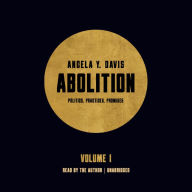 Abolition: Politics, Practices, Promises, Vol. 1