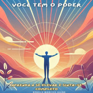 Você Tem o Poder: Aprenda a Se Elevar e Sinta-se Completo