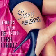 Sissy Threesomes: Fabulous Fetish Erotica