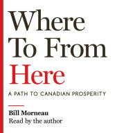 Where To from Here: A Path to Canadian Prosperity