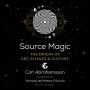 Source Magic: The Origin of Art, Science, and Culture