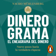 Dinerograma. El eneagrama del dinero: Nueve pasos hacia la verdadera riqueza