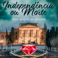 Independência ou Morte - Independência ou Morte - Uma viagem ao passado, Livro 8 (Integral)