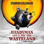 A Handyman Can't Fix The Wasteland Vol. 1: Hammer and Wails