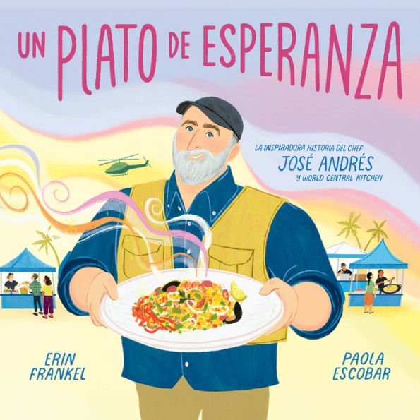 Un plato de esperanza (A Plate of Hope Spanish Edition): La inspiradora historia del chef José Andrés y World Central Kitchen