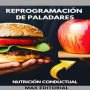 Reprogramación de Paladares: cómo transformar los hábitos alimentarios con la nutrición conductual (Abridged)