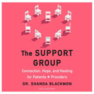 The Support Group: Connection, Hope, and Healing for Patients and Providers