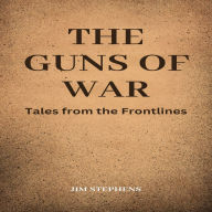 The Guns of War: Tales from the Frontlines