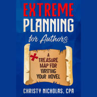 Extreme Planning for Authors: A Treasure Map for Writing Your Novel