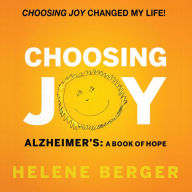 Choosing Joy: Alzheimer's: A Book of Hope