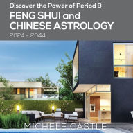 Discover the Power of Period 9: Feng Shui and Chinese Astrology 2024-2044