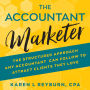 The Accountant Marketer: The Structured Approach Any Accountant Can Follow to Attract Clients They Love