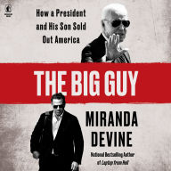 The Big Guy: The Big Guy:Inside the Biden Family Scandal Machine