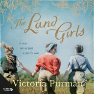The Land Girls: A moving story of love, loss and survival against the odds by bestselling author of The Last of the Bonegilla Girls, Victoria Purman.