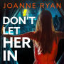 Don't Let Her In: The BRAND NEW completely addictive psychological thriller from Joanne Ryan for 2024